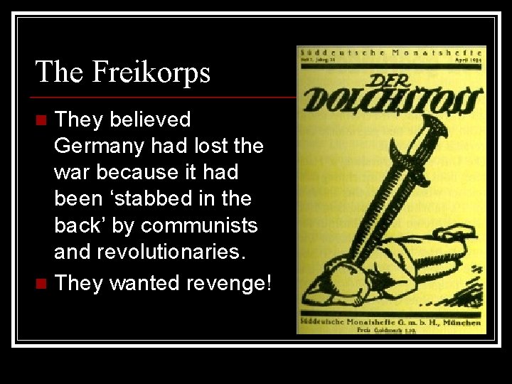 The Freikorps They believed Germany had lost the war because it had been ‘stabbed