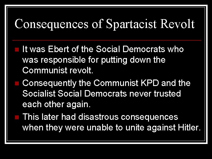Consequences of Spartacist Revolt n n n It was Ebert of the Social Democrats
