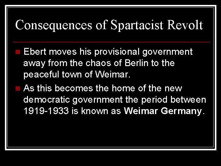 Consequences of Spartacist Revolt Ebert moves his provisional government away from the chaos of