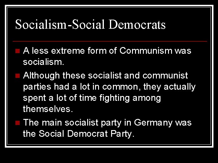 Socialism-Social Democrats A less extreme form of Communism was socialism. n Although these socialist