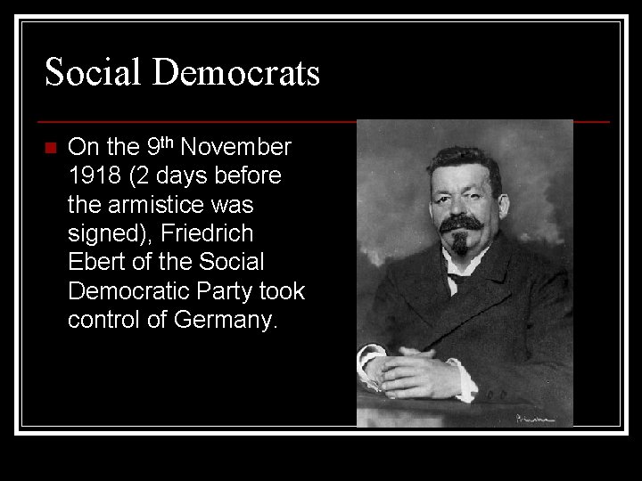 Social Democrats n On the 9 th November 1918 (2 days before the armistice