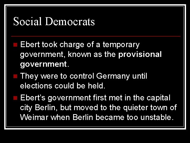 Social Democrats Ebert took charge of a temporary government, known as the provisional government.