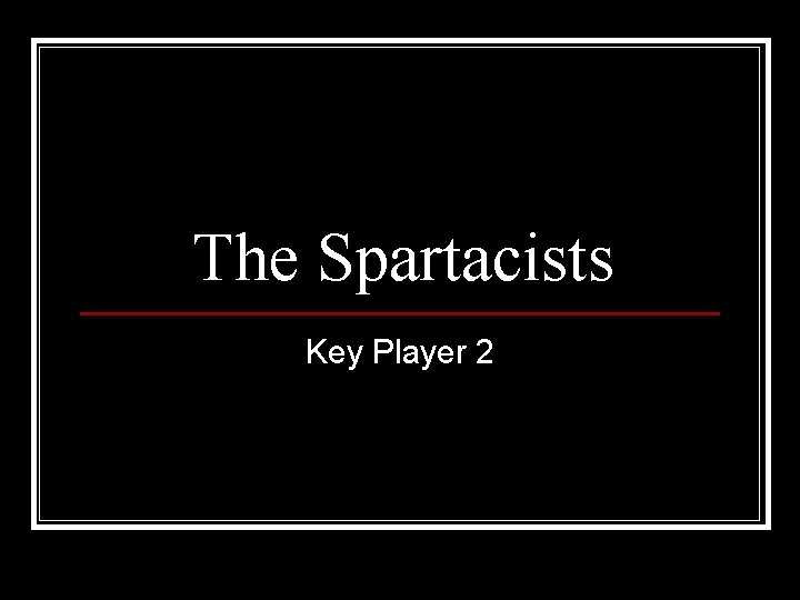 The Spartacists Key Player 2 