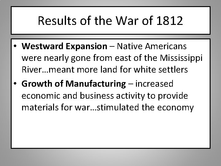 Results of the War of 1812 • Westward Expansion – Native Americans were nearly