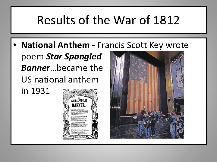 Results of the War of 1812 • National Anthem - Francis Scott Key wrote