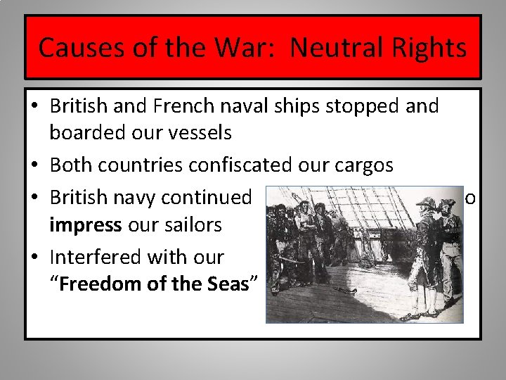 Causes of the War: Neutral Rights • British and French naval ships stopped and