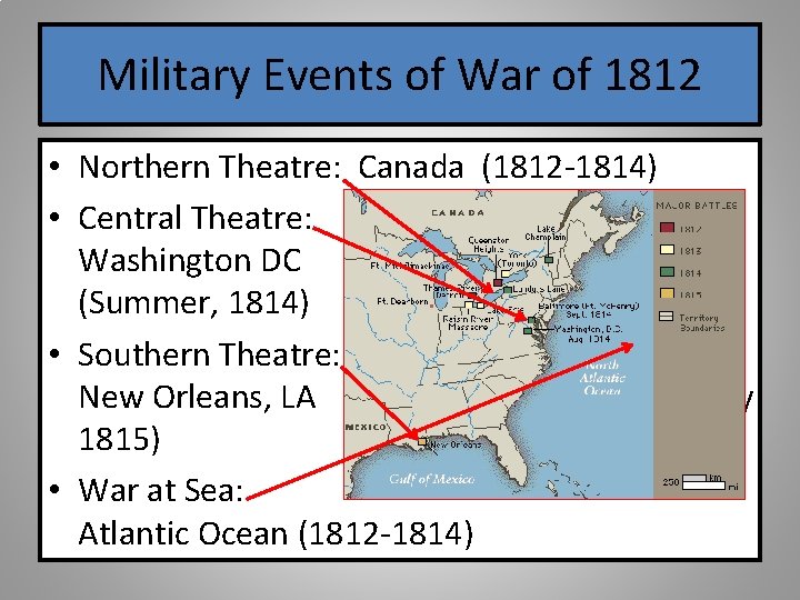 Military Events of War of 1812 • Northern Theatre: Canada (1812 -1814) • Central