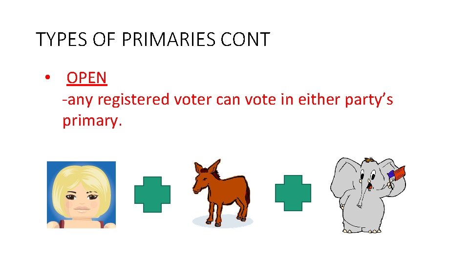 TYPES OF PRIMARIES CONT • OPEN -any registered voter can vote in either party’s