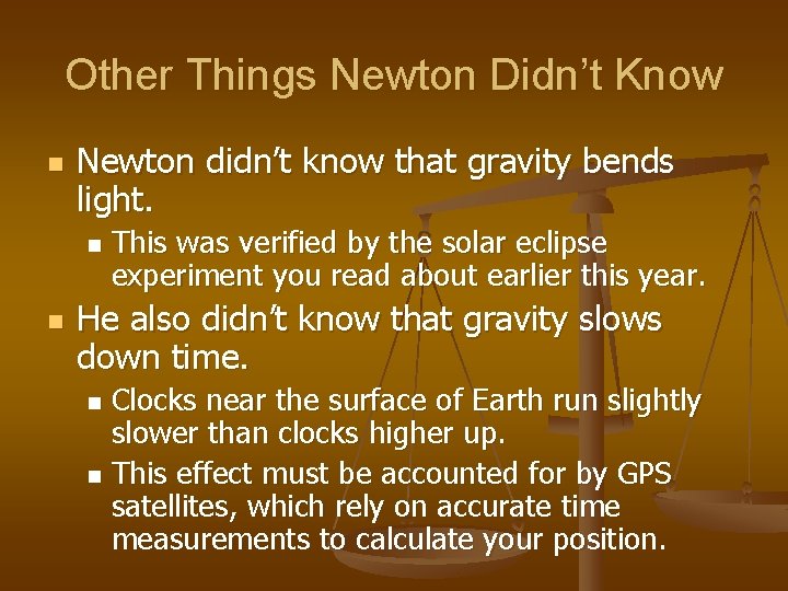 Other Things Newton Didn’t Know n Newton didn’t know that gravity bends light. n