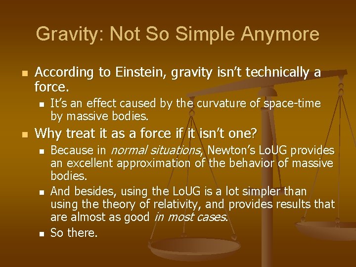 Gravity: Not So Simple Anymore n According to Einstein, gravity isn’t technically a force.