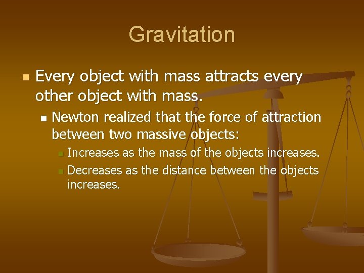 Gravitation n Every object with mass attracts every other object with mass. n Newton