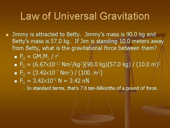 Law of Universal Gravitation n Jimmy is attracted to Betty. Jimmy’s mass is 90.