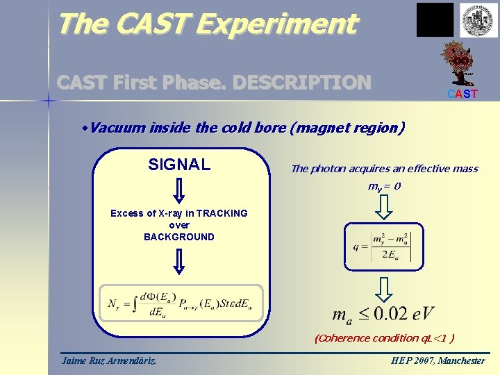 The CAST Experiment CAST First Phase. DESCRIPTION CAST • Vacuum inside the cold bore