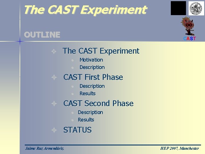 The CAST Experiment OUTLINE ± CAST The CAST Experiment • • Motivation Description ±