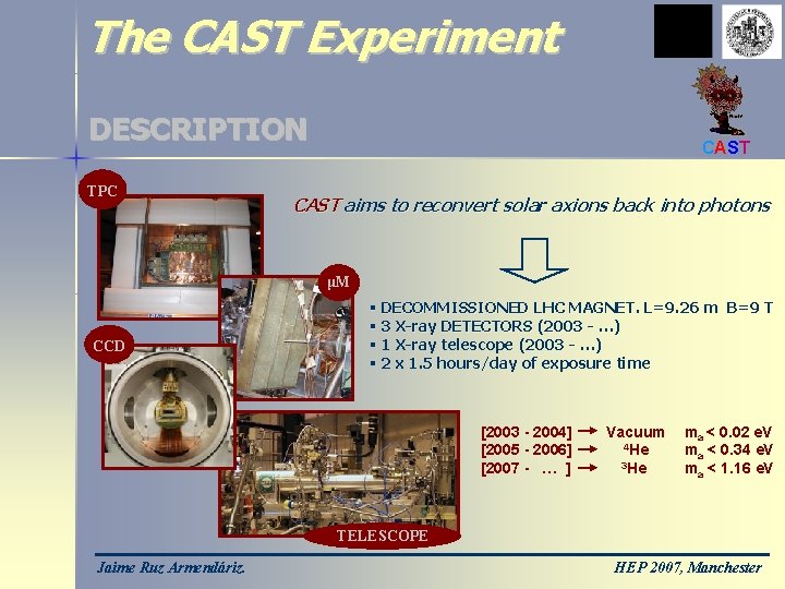 The CAST Experiment DESCRIPTION TPC CAST aims to reconvert solar axions back into photons