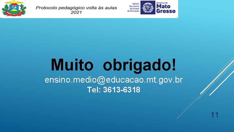 Muito obrigado! ensino. medio@educacao. mt. gov. br Tel: 3613 -6318 11 