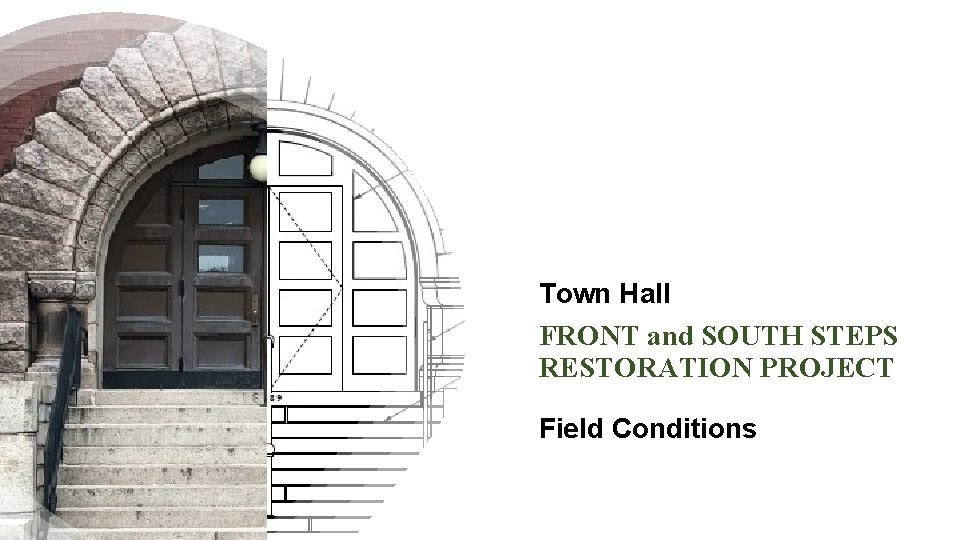 Town Hall FRONT and SOUTH STEPS RESTORATION PROJECT Field Conditions 