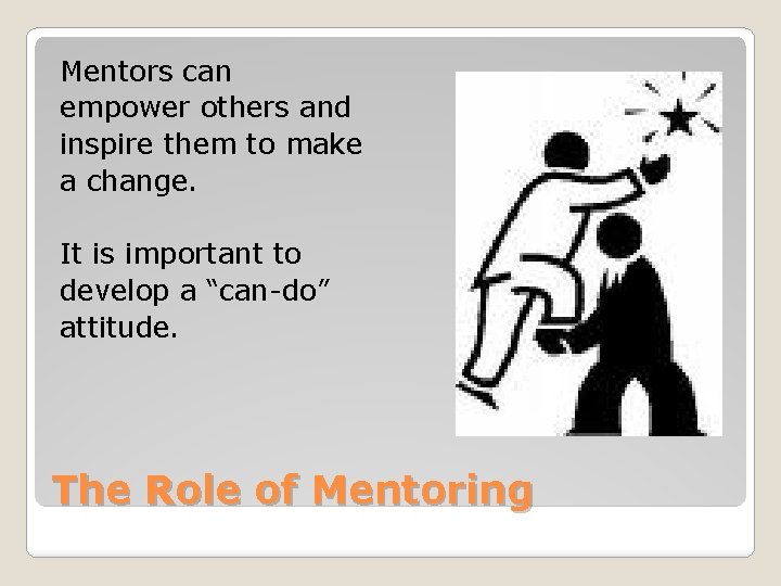 Mentors can empower others and inspire them to make a change. It is important