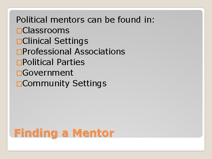 Political mentors can be found in: �Classrooms �Clinical Settings �Professional Associations �Political Parties �Government