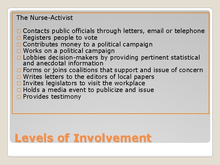 The Nurse-Activist � Contacts public officials through letters, email or telephone � Registers people