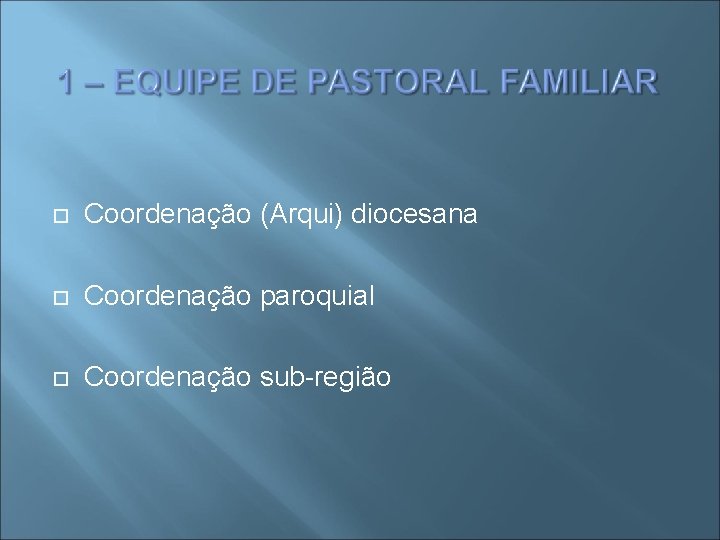  Coordenação (Arqui) diocesana Coordenação paroquial Coordenação sub-região 