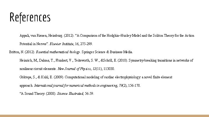 References Appali, van Rienen, Heimburg. (2012). “A Comparison of the Hodgkin–Huxley Model and the