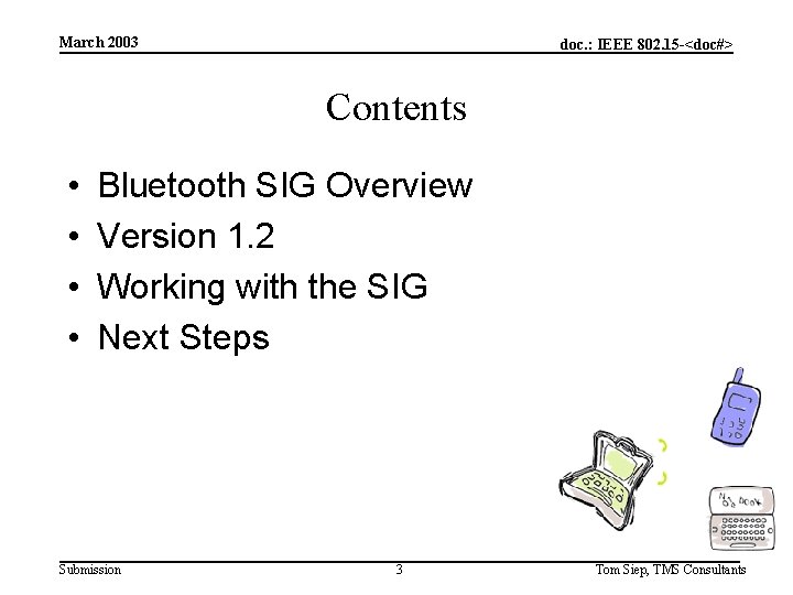 March 2003 doc. : IEEE 802. 15 -<doc#> Contents • • Bluetooth SIG Overview