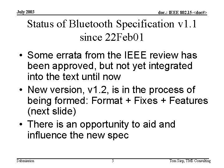 July 2003 doc. : IEEE 802. 15 -<doc#> Status of Bluetooth Specification v 1.