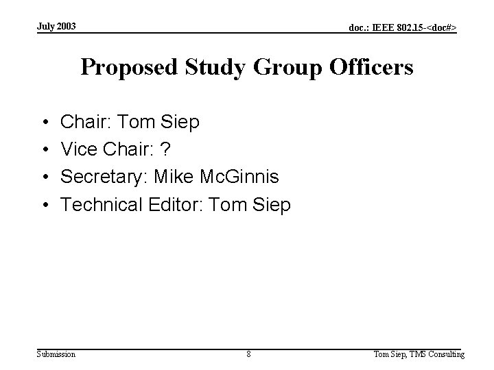 July 2003 doc. : IEEE 802. 15 -<doc#> Proposed Study Group Officers • •