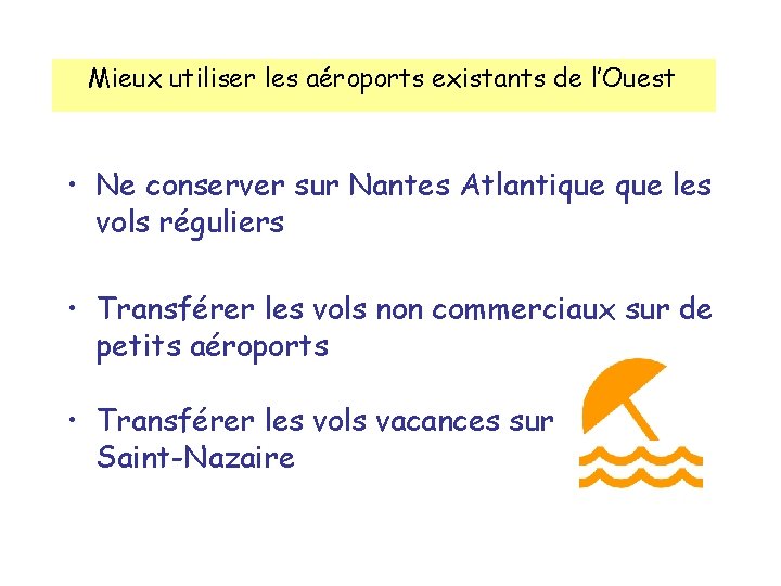 Mieux utiliser les aéroports existants de l’Ouest • Ne conserver sur Nantes Atlantique les