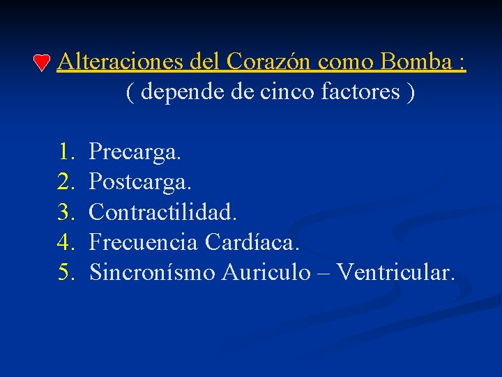 Alteraciones del Corazón como Bomba : ( depende de cinco factores ) 1. 2.