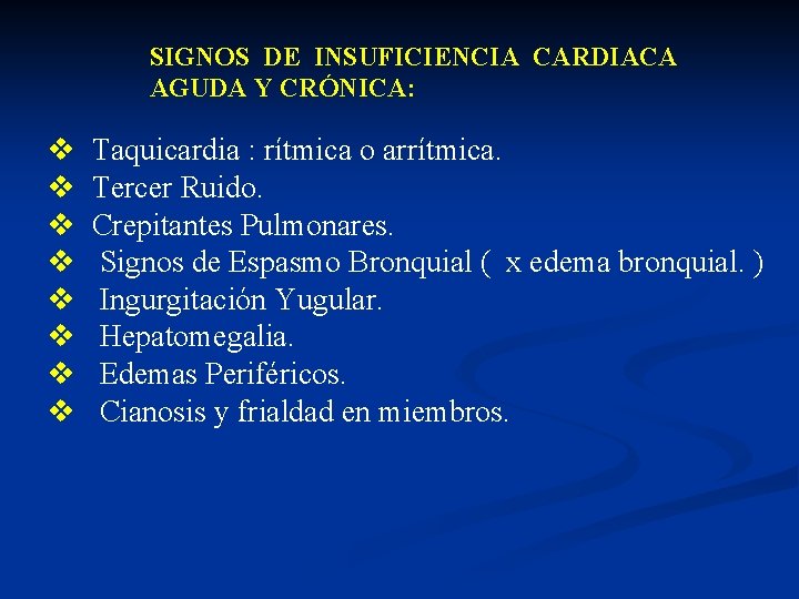 SIGNOS DE INSUFICIENCIA CARDIACA AGUDA Y CRÓNICA: v v v v Taquicardia : rítmica