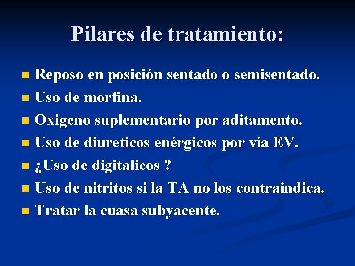 Pilares de tratamiento: Reposo en posición sentado o semisentado. n Uso de morfina. n