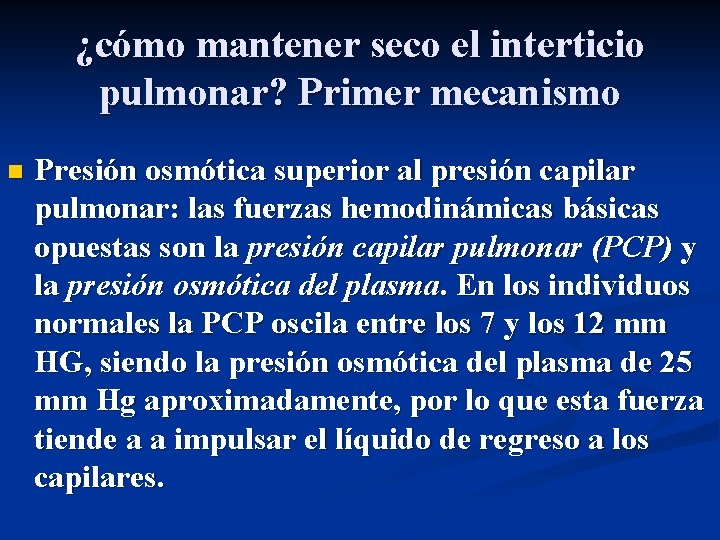 ¿cómo mantener seco el interticio pulmonar? Primer mecanismo n Presión osmótica superior al presión