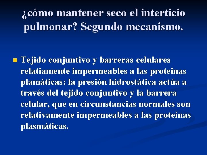 ¿cómo mantener seco el interticio pulmonar? Segundo mecanismo. n Tejido conjuntivo y barreras celulares