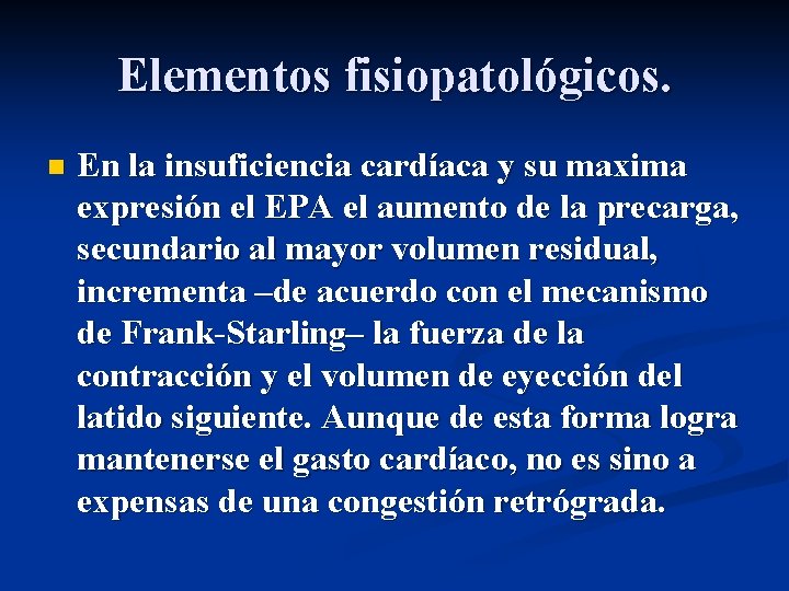 Elementos fisiopatológicos. n En la insuficiencia cardíaca y su maxima expresión el EPA el