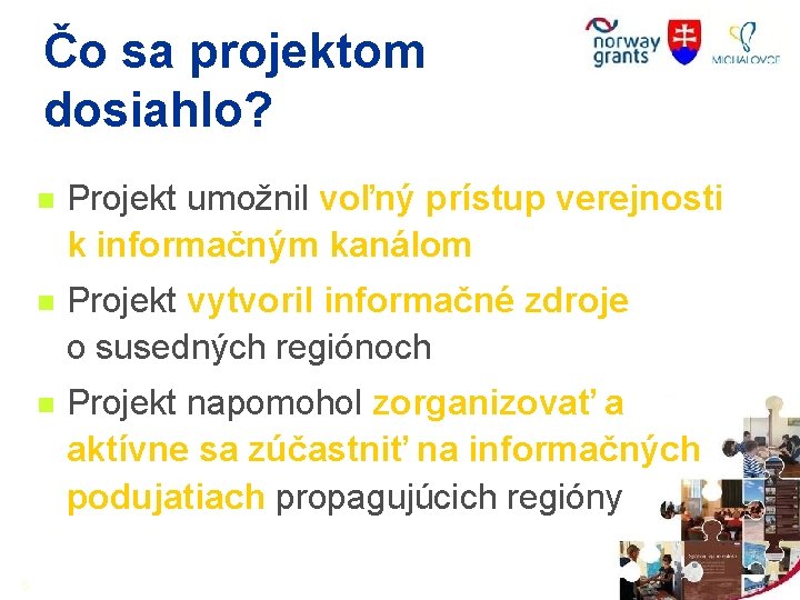 Čo sa projektom dosiahlo? 5 n Projekt umožnil voľný prístup verejnosti k informačným kanálom