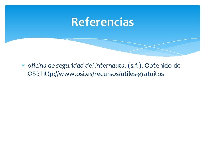 Referencias oficina de seguridad del internauta. (s. f. ). Obtenido de OSI: http: //www.