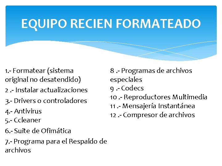 EQUIPO RECIEN FORMATEADO 1. - Formatear (sistema original no desatendido) 2. - Instalar actualizaciones