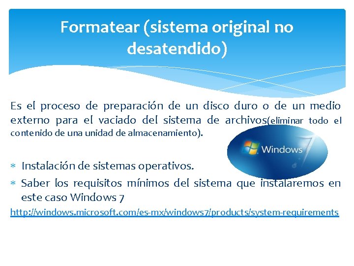 Formatear (sistema original no desatendido) Es el proceso de preparación de un disco duro