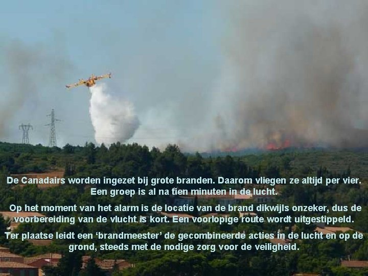 De Canadairs worden ingezet bij grote branden. Daarom vliegen ze altijd per vier. Een