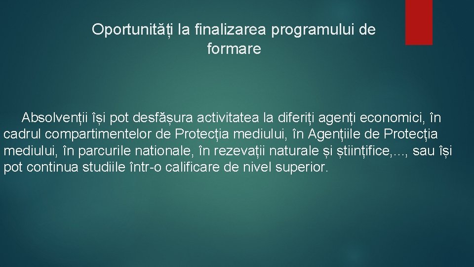 Oportunități la finalizarea programului de formare Absolvenții își pot desfășura activitatea la diferiți agenți