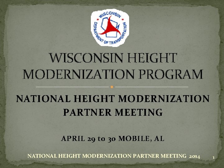 WISCONSIN HEIGHT MODERNIZATION PROGRAM NATIONAL HEIGHT MODERNIZATION PARTNER MEETING APRIL 29 to 30 MOBILE,