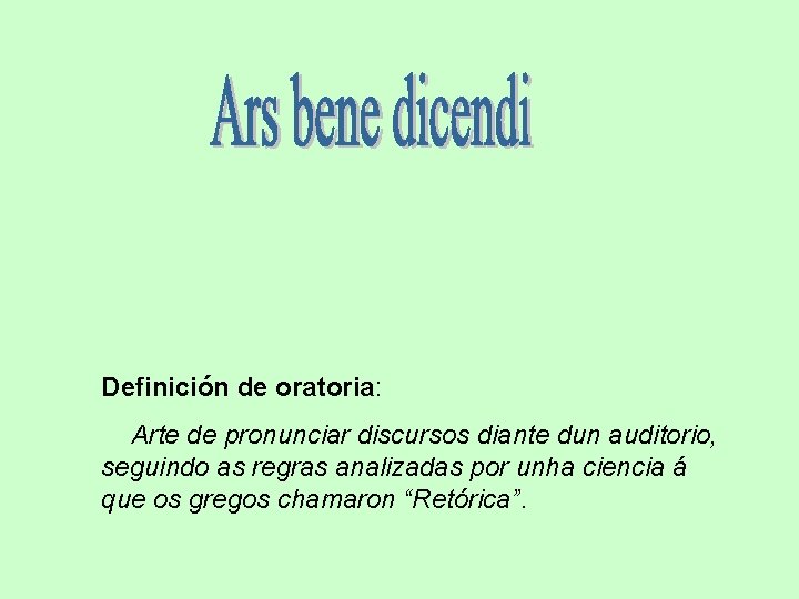 Definición de oratoria: Arte de pronunciar discursos diante dun auditorio, seguindo as regras analizadas