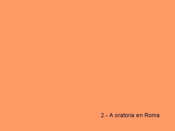 2. - A oratoria en Roma 