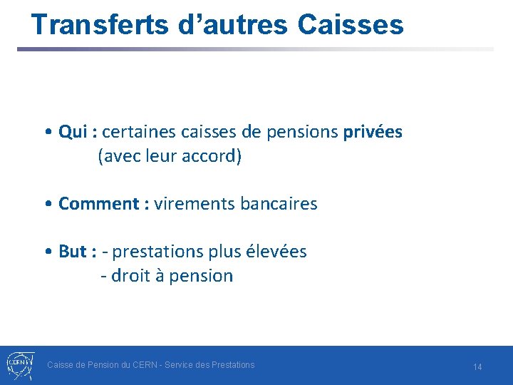 Transferts d’autres Caisses • Qui : certaines caisses de pensions privées (avec leur accord)