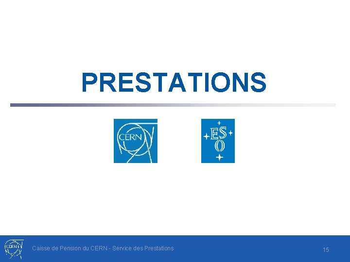 PRESTATIONS Caisse de Pension du CERN - Service des Prestations 15 