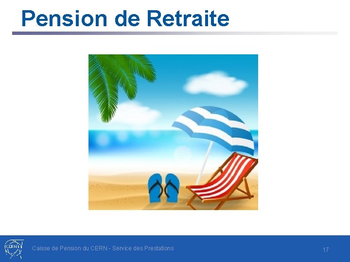 Pension de Retraite Caisse de Pension du CERN - Service des Prestations 17 