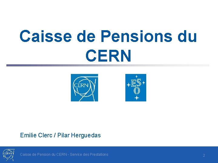 Caisse de Pensions du CERN Emilie Clerc / Pilar Herguedas Caisse de Pension du