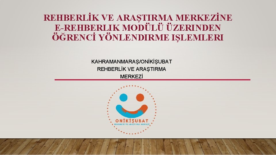 REHBERLİK VE ARAŞTIRMA MERKEZİNE E-REHBERLIK MODÜLÜ ÜZERINDEN ÖĞRENCİ YÖNLENDIRME IŞLEMLERI KAHRAMANMARAŞ/ONİKİŞUBAT REHBERLİK VE ARAŞTIRMA